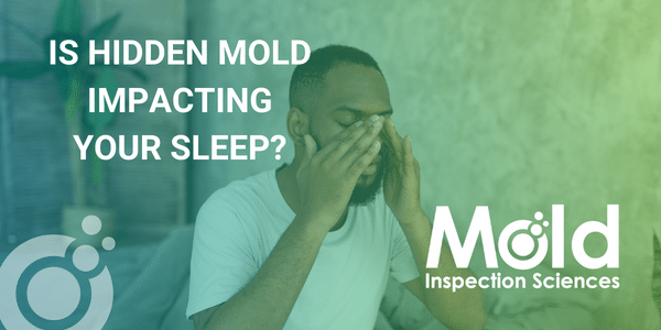 A man sits on a bed with his eyes closed, rubbing his face. Text reads: Is hidden mold impacting your sleep? Consider a professional investigation. The logo for Mold Inspection Sciences is visible against a soothing green gradient background.