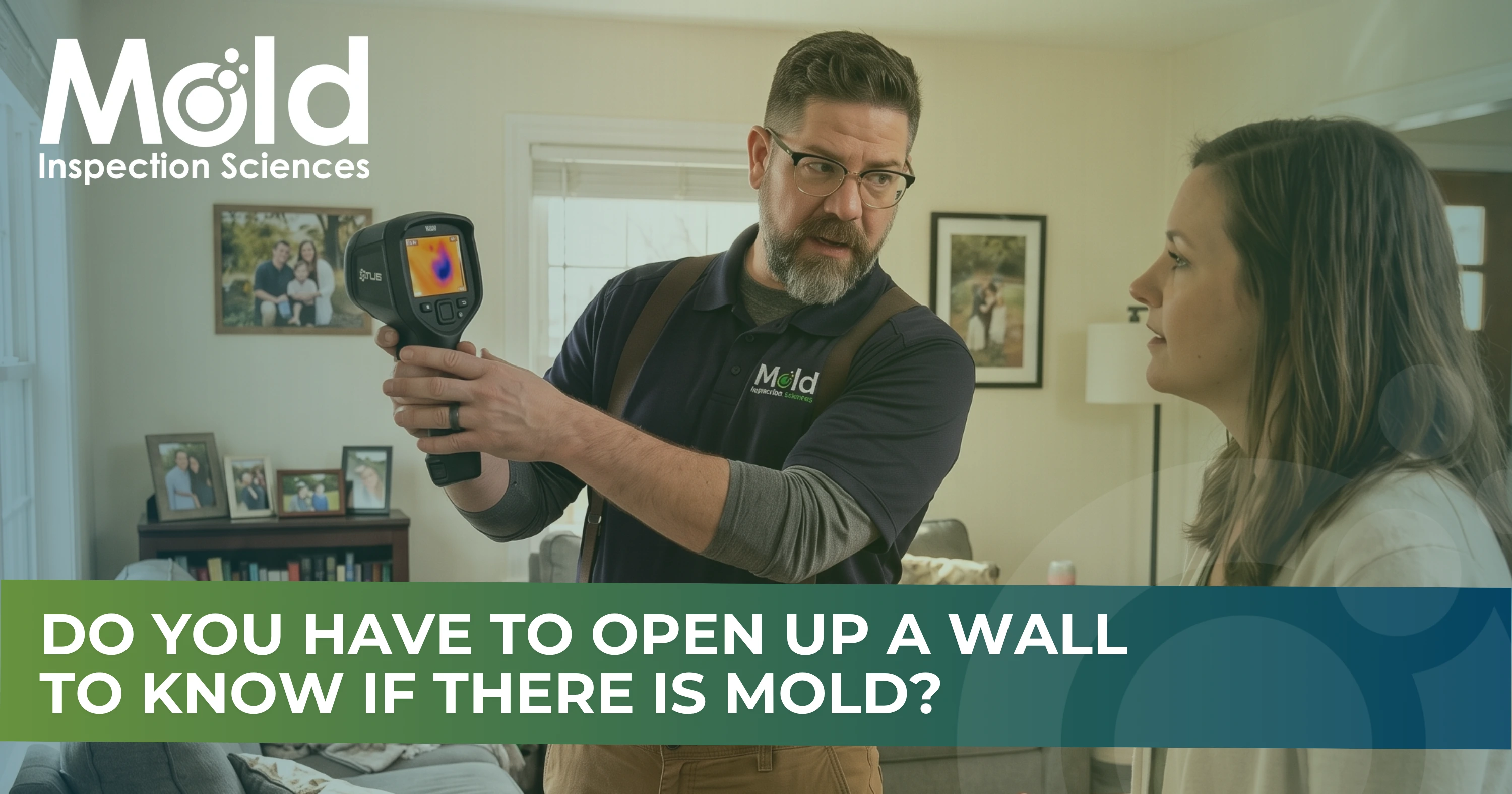 A man shows a woman a thermal imaging device in a living room as part of a mold inspection. Text reads: Do you have to open up a wall to know if there is mold? and Mold Inspection Sciences.