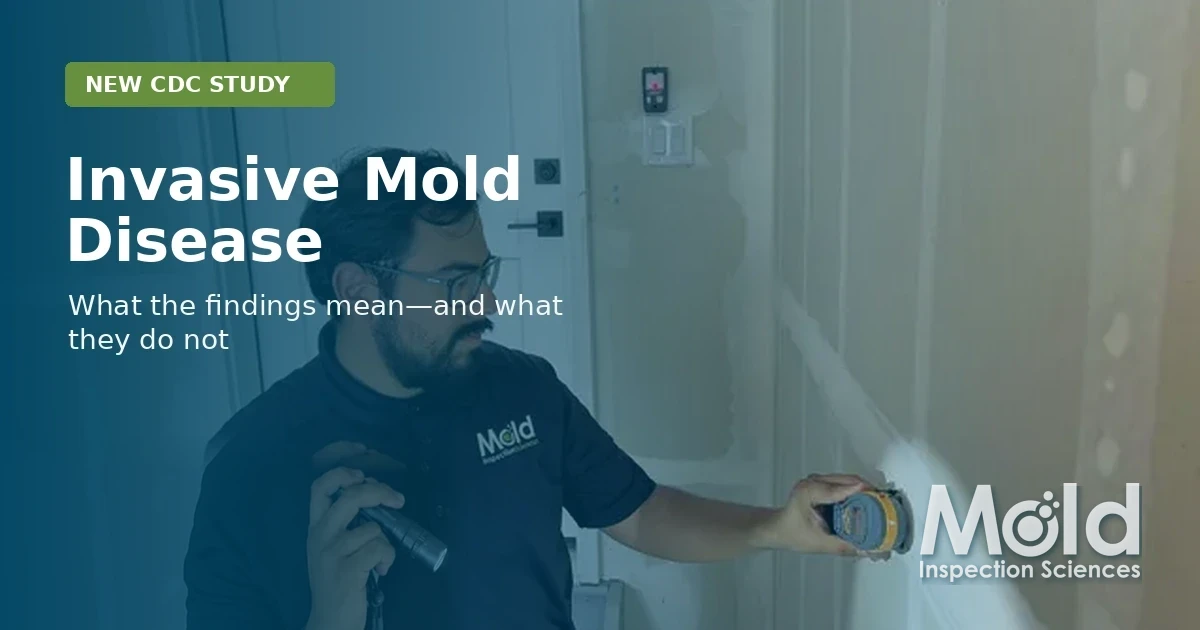 Open Graph graphic showing a Mold Inspection Sciences inspector examining a wall. Text: New CDC Study. Invasive Mold Disease. What the findings mean—and what they do not. The Mold Inspection Sciences logo appears fully visible in the lower right.