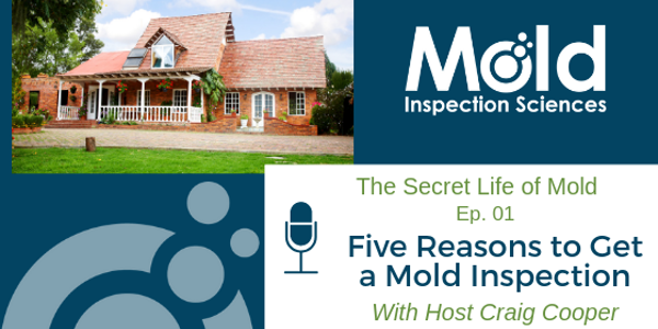 Promotional graphic for The Secret Life of Mold Ep. 01 titled Five Reasons to Get a Mold Inspection with host Craig Cooper. Includes a house image, an illustrated microphone icon, and the Mold Inspection Sciences logo, highlighting the importance of mold sampling and testing.