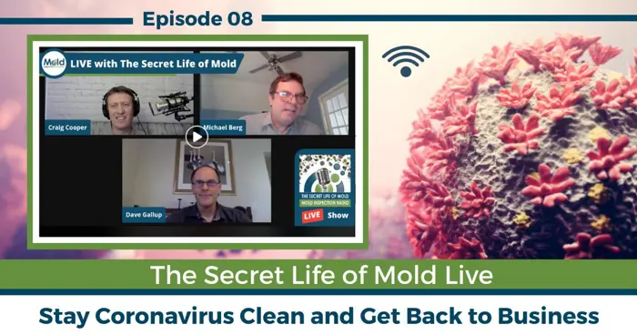 Podcast episode cover titled The Secret Life of Mold Live. Three people, Craig Cooper, Michael Berg, and Dave Gallup, are in a virtual meeting for an insightful investigation on staying coronavirus clean and getting back to business. Floral design adorns the right side.