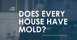A blue-toned image with large white text in the center that reads, DOES EVERY HOUSE HAVE MOLD? In the top left, smaller text says MIS FAQs. A blurred figure and kitchen background hint at a mold investigation behind the text.