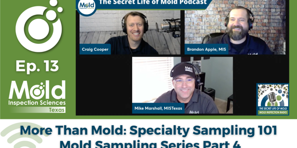 Three men smiling during a podcast recording, with text indicating Ep. 13 The Secret Life of Mold Podcast: More Than Mold: Specialty Sampling 101, Mold Sampling Series Part 4. Their names are displayed: Craig Cooper, Brandon Apple, and Mike Marshall. Dive into the intricacies of mold testing and inspection!