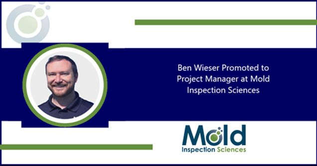 Graphic features a smiling man on the left with text on the right reading, Ben Wieser Promoted to Project Manager at Mold Inspection Sciences. The logo is at the bottom. Design elements include circles and lines, reflecting his focus on mold assessment and investigation.