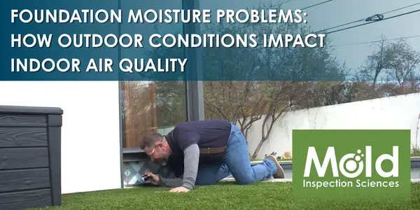 Foundation Moisture Problems: How Outdoor Conditions Impact Indoor Air Quality