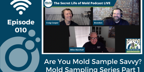 Three men host a podcast titled The Secret Life of Mold Podcast LIVE. The episode, "Are You Mold Sample Savvy? Mold Sampling Series Part 1," delves into mold inspection techniques. Text reads Episode 010 with Wi-Fi symbols.
